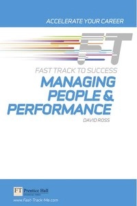 Managing People & Performance: Fast Track to Success; David Ross; 2010
