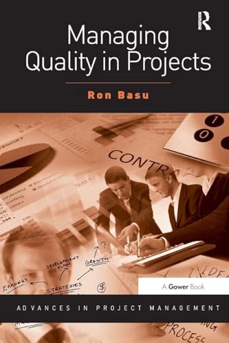 Managing Quality in Projects; Ron Basu; 2012