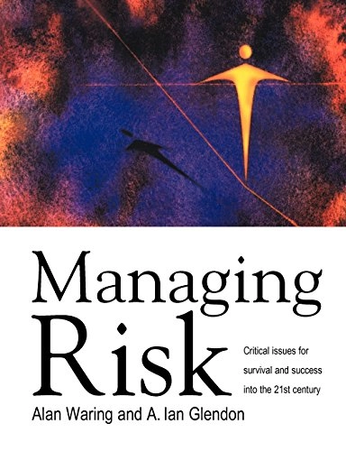 Managing risk : [critical issues for survival and success into the 21st century]; Alan E. Waring; 1998