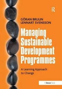 Managing sustainable development programmes : a learning approach to change; Göran. Brulin; 2012
