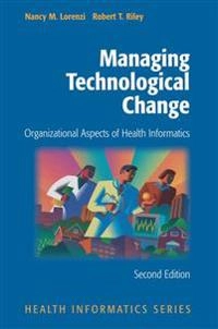 Managing technological change : organizational aspects of health informatics; Nancy M. Lorenzi; 2004