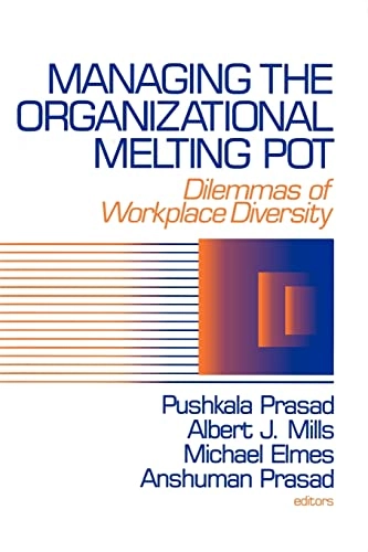 Managing the organizational melting pot : dilemmas of workplace diversity; Pushkala Prasad; 1997