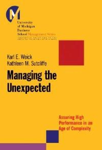 Managing the Unexpected: Assuring High Performance in an Age of Complexity; Karl E. Weick; 2001