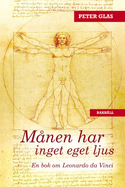 Månen har inget eget ljus : en bok om Leonardo da Vinci, med trådar till vår tid; Peter Glas; 2022