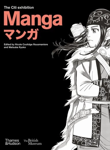 Manga = Manga : the Citi exhibition; Nicole Rousmaniere, Matsuba Ryoko, Ryoko Matsuba; 2019