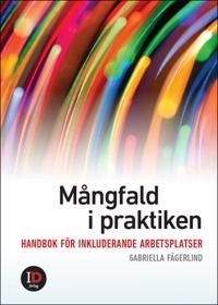 Mångfald i praktiken : handbok för inkluderande arbetsplatser; Gabriella Fägerlind; 2024