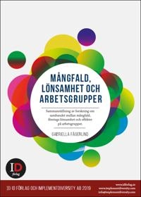 Mångfald, lönsamhet och arbetsgrupper. Sammanställning av forskning om sambandet mellan mångfald, företags lönsamhet och effekter på arbetsgrupper.; Gabriella Fägerlind; 2019