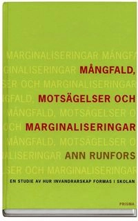 Mångfald, motsägelser och marginaliseringar - En studie av hur invandrarskap formas i skolan; Ann Runfors; 2003