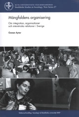 Mångfaldens organisering om integration, organisationer och interetniska relationer i Sverige; Osman Aytar; 2007