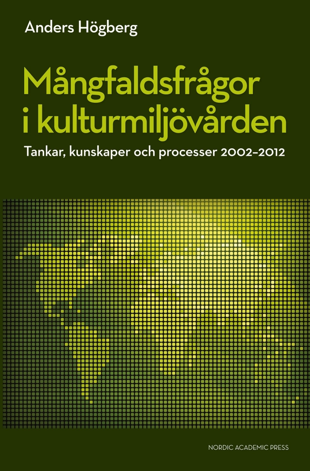 Mångfaldsfrågor i kulturmiljövården : tankar, kunskaper och processer 2002-2012; Anders Högberg; 2013