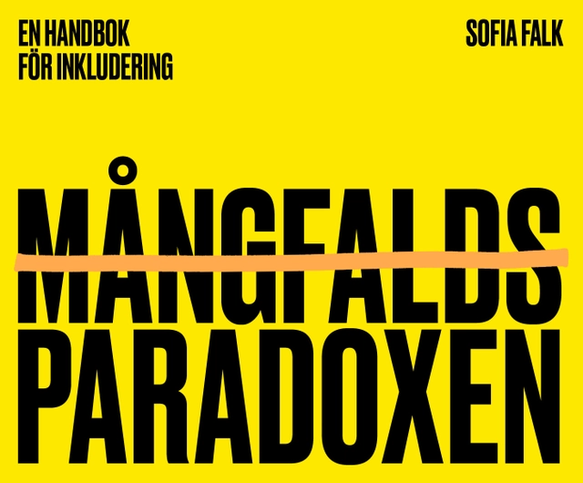 Mångfaldsparadoxen : en handbok för inkludering; Sofia Falk; 2021