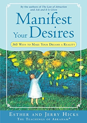 Manifest Your Desires; Hicks Esther, Hicks Jerry; 2008