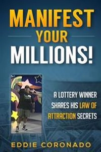 Manifest Your Millions!; Eddie Coronado; 2013