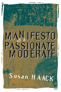 Manifesto of a passionate moderate : unfashionable essays; Susan Haack; 1998