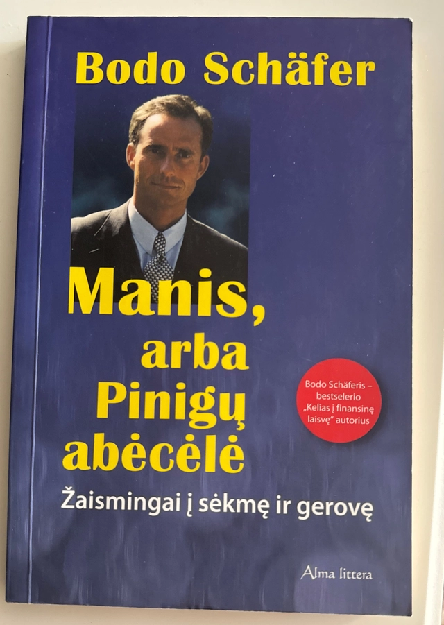 Manis, arba pinigu̧ abėcėlė: žaismingai i̜ sėkme̜ ir gerove̜; Bodo Schäfer; 2005