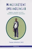 Manlighetens omvandlingar : ungdom, sexualitet och kön i heteronormativitetens gränstrakter; Göteborgs universitet. Centrum för kulturstudier; 2005