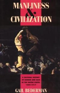 Manliness & civilization; Gail Bederman; 1995
