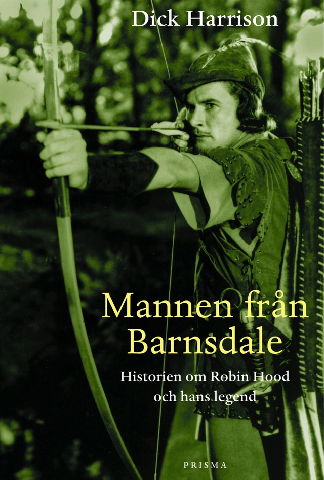 Mannen från Barnsdale : historien om Robin Hood och hans legend; Dick Harrison; 2000