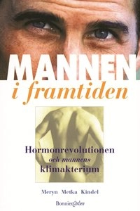Mannen i framtiden - Om hormonrevolutionen och mannens klimakterium; Siegfried Meryn; 2000