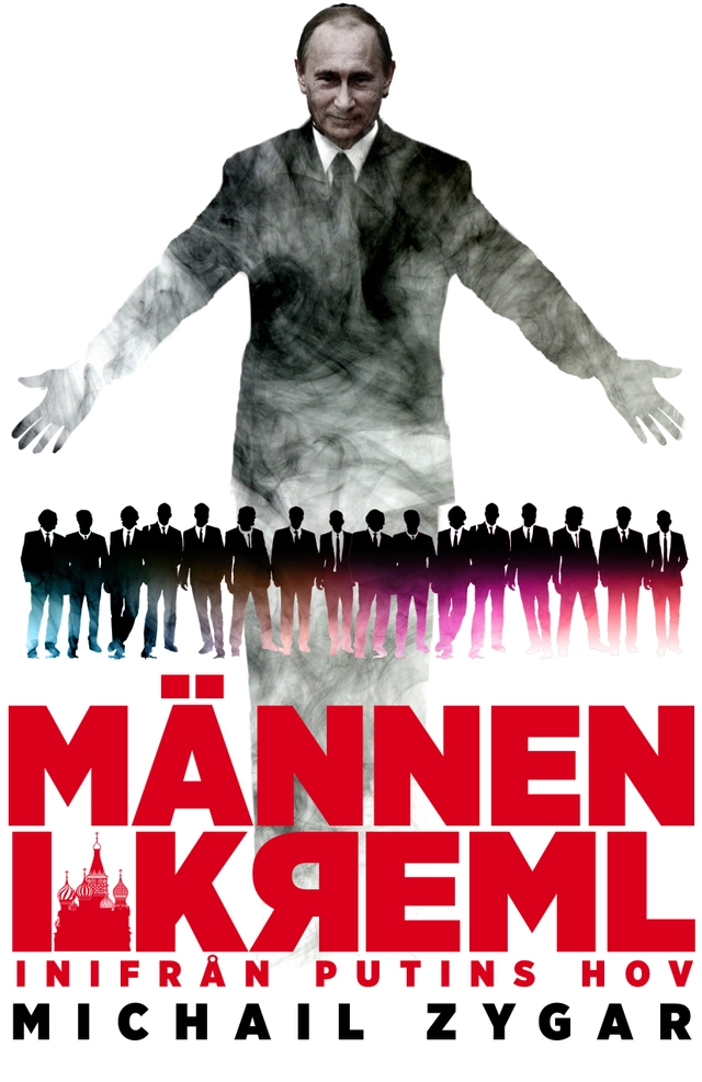Männen i Kreml : inifrån Putins hov; Michail Zygar; 2017