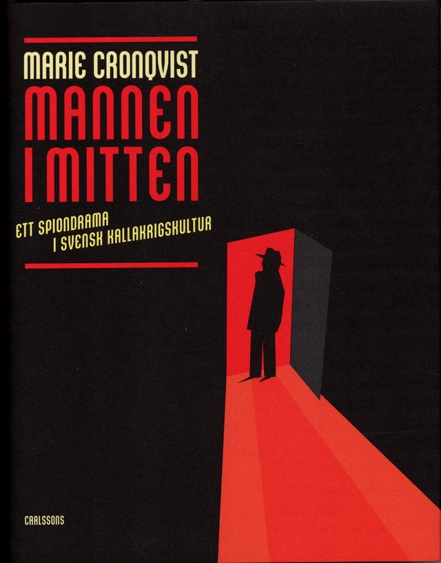 Mannen i mitten : ett spiondrama i kallakrigskultur; Marie Cronqvist; 2004