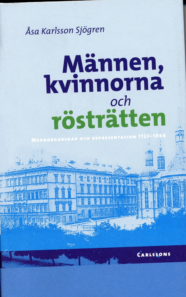 Männen, kvinnorna och rösträtten : medborgarskap och representation 1723-1866; Åsa Karlsson Sjögren; 2006