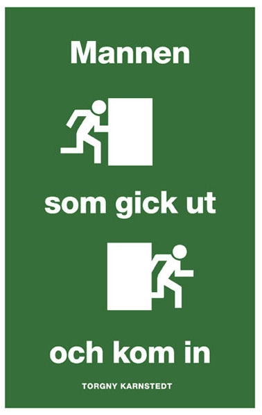 Mannen som gick ut och kom in; Torgny Karnstedt; 2013