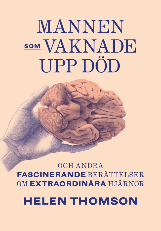 Mannen som vaknade upp död och andra fascinerande berättelser om extraordin; Helen Thomson; 2018