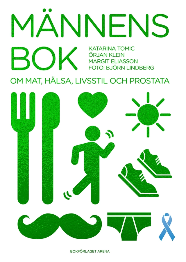 Männens bok : om mat, hälsa, livsstil och prostata; Katarina Tomic, Örjan Klein, Margit Eliasson; 2017