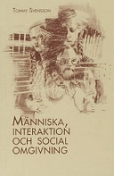 Människa, interaktion och social omgivning : en grundbok i socialpsykologi med särskild tillämpning på psykiatrisk vårdproblematik; Tommy Svensson; 1992