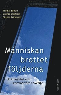 Människan, brottet, följderna : Kriminalitet och kriminalvård i Sverige; Thomas Ekbom, Gunnar Engström, Birgitta Göransson; 2006