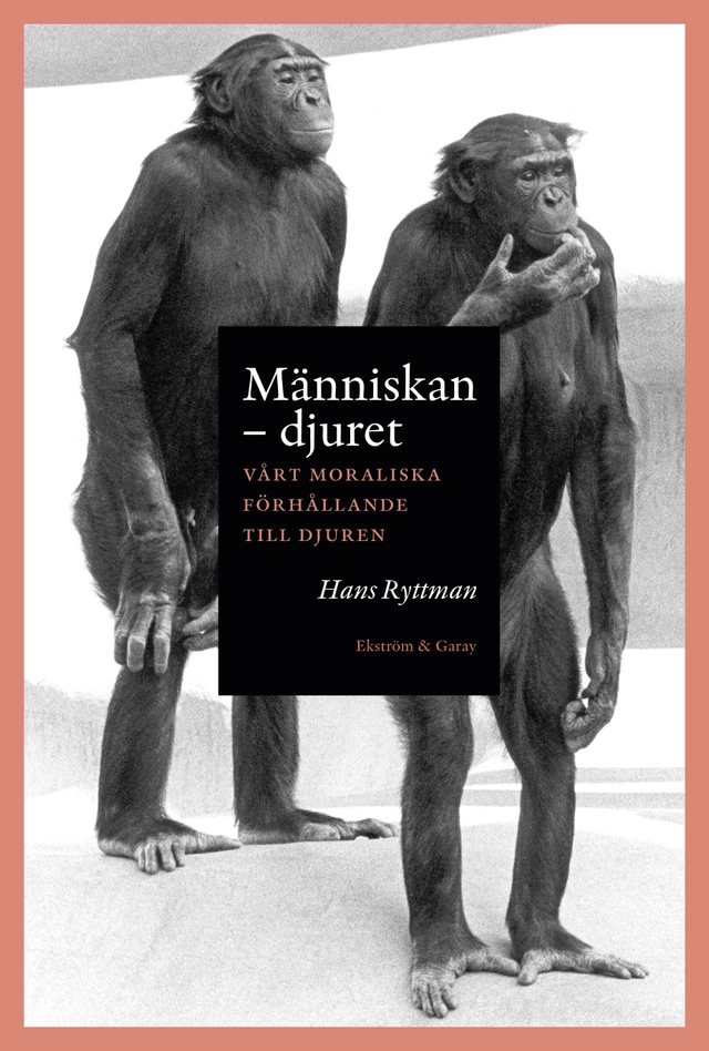 Människan : djuret: vårt moraliska förhållande till djuren; Hans Ryttman; 2023