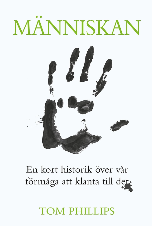 Människan : en kort historik över vår förmåga att klanta till det; Tom Phillips; 2020