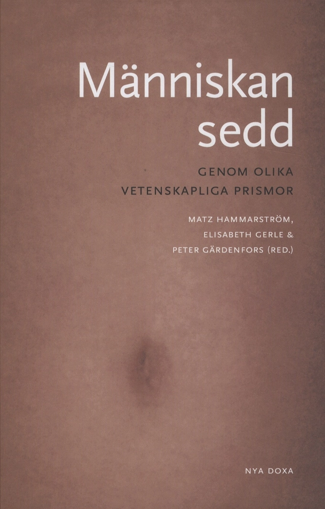 Människan sedd : genom olika vetenskapliga prismor; Bengt Olle Bengtsson, Carl Reinhold Bråkenhielm, Birgitta Forsman, Elisabeth Gerle, Peter Gärdenfors, Matz Hammarström, Alf Gornborg, Antje Jackelén, Mikael Stenmark, Catharina Stenqvist, Nils Uddenberg, Kristin Zeiler; 2011