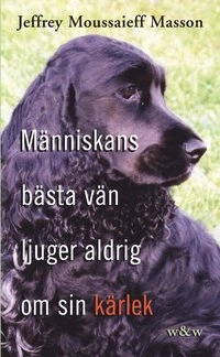 Människans bästa vän ljuger aldrig om sin kärlek; Jeffrey Moussaieff Masson; 2003