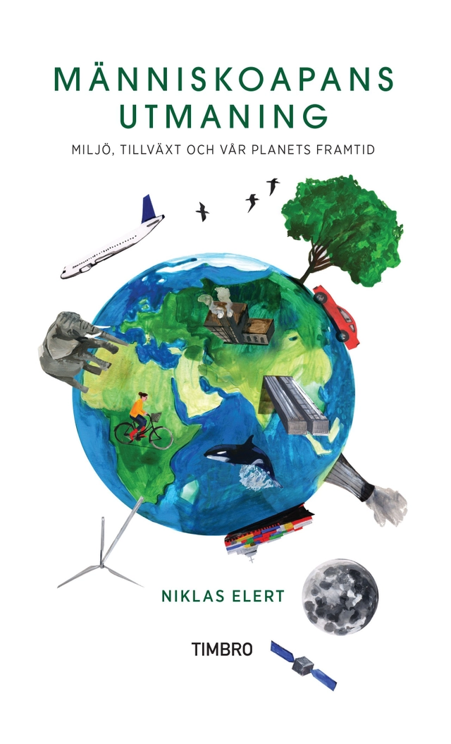Människoapans utmaning : miljö, tillväxt och vår planets framtid; Niklas Elert; 2014