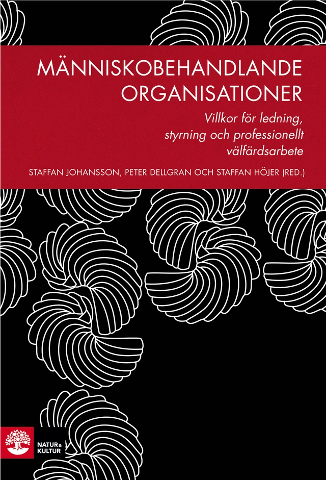 Människobehandlande organisationer : villkor för ledning, styrning och professionellt välfärdsarbete; Staffan Johansson, Peter Dellgran, Staffan Höjer, Monica Andersson Bäck, Åke Bergmark, Staffan Blomberg, Anna Dunér, Torbjörn Forkby, Ove Grape, Katarina Hollertz, Håkan Johansson, Andreas Liljegren, Lena Lindgren, Marie Nordfeldt, Lina Ponnert, Marie Sallnäs, Gustav Svensson, Kerstin Svensson, Stefan Szücs, Stefan Wiklund; 2015