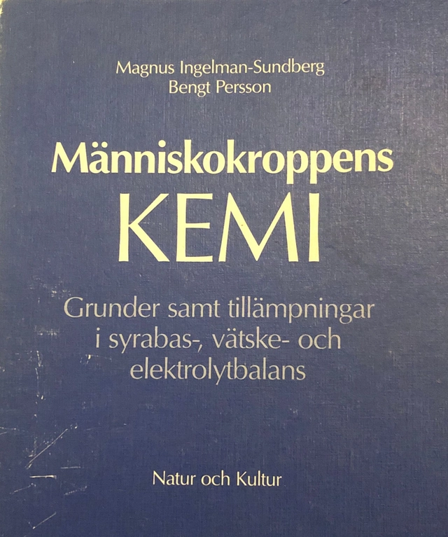 Människokroppens kemi : Grunder samt tillämpningar i syrabas-, vätske- och elektrolytbalans; Magnus Ingelman-Sundberg, Bengt Persson; 1989