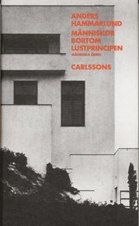 Människor bortom lustprincipen : mähriska öden; Anders Hammarlund; 2006