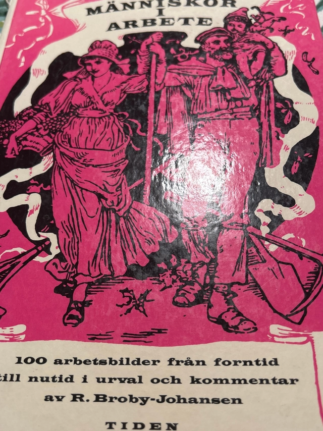 Människor i arbete : 100 arbetsbilder från forntid till nutid; R. Broby-Johansen, Lotte Möller; 1975