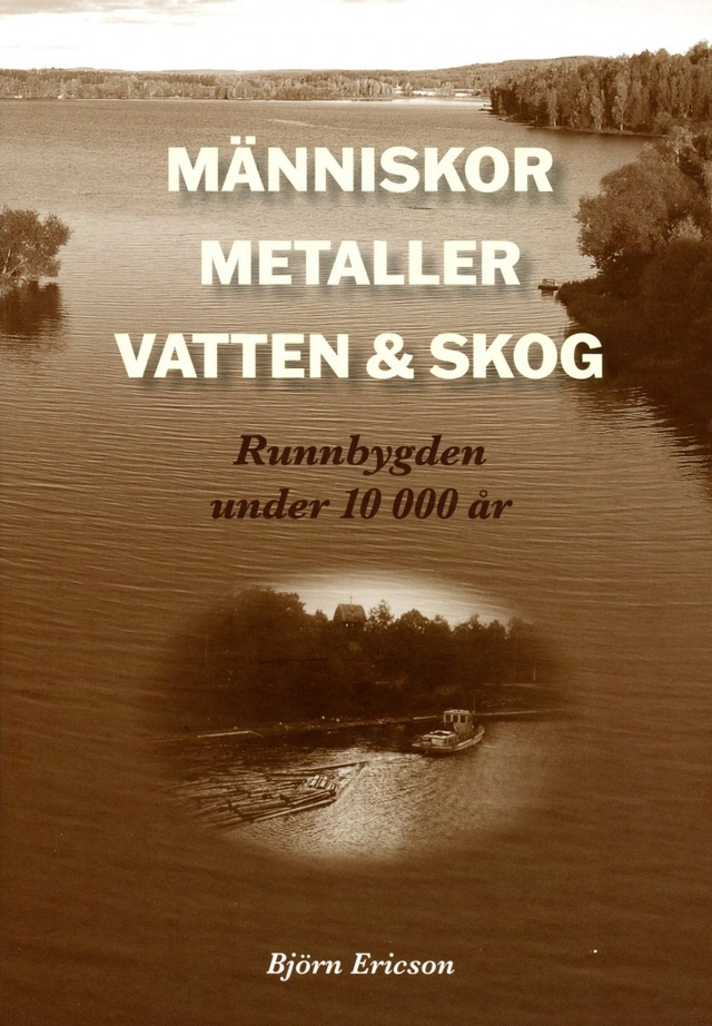 Människor, metaller, vatten & skog : Runnbygden under 10 000 år; Björn Ericson; 2022