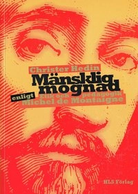 Mänsklig mognad : etik och pedagogik enligt Montaigne; Christer Hedin; 2004