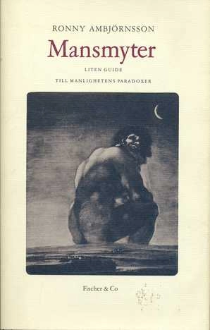 Mansmyter : liten guide till manlighetens paradoxer; Ronny Ambjörnsson; 1990