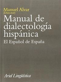 Manual de dialectología hispánica : El español de España; Manuel Alvar López; 1996