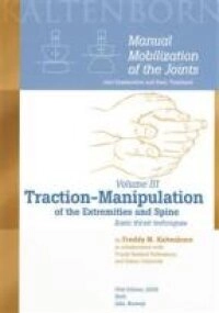 Manual mobilization of the joints : joint examination and basic treatment. · Volume III · Traction-manipulation of the extremities and spine : basic thrust techniques; Freddy M. Kaltenborn; 2008