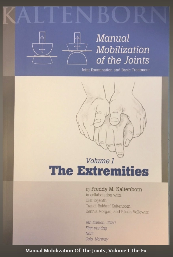 Manual Mobilization of the Joints · The Extremities, Volume I; Freddy M. Kaltenborn, Olaf Evjenth, Kaltenborn Traudi Baldauf, Dennis Morgan, Eileen Vollowitz; 2020