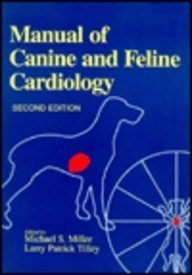 Manual of Canine and Feline Cardiology; Michael S. Miller, Larry Patrick Tilley; 1995