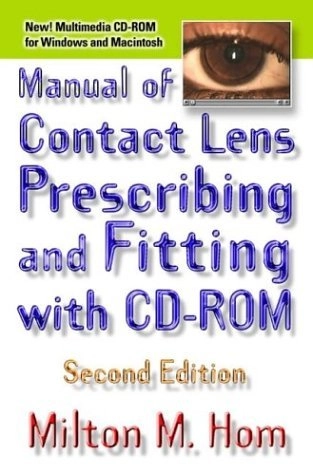 Manual of contact lens prescribing and fitting : with CD-ROM; Milton M Hom; 2000