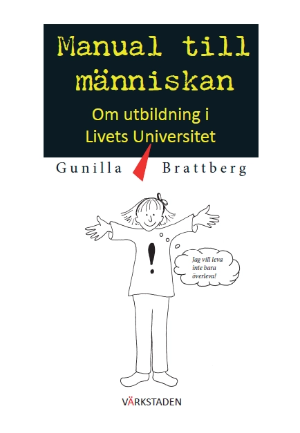 Manual till människan : om utbildning i livets universitet.; Gunilla Brattberg; 2016