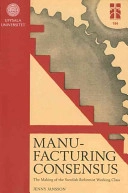 Manufacturing consensus : the making of the Swedish reformist working class; Jenny Jansson; 2012